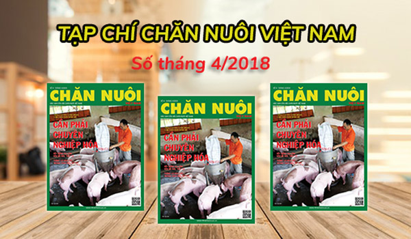 Đón đọc Tạp chí Chăn nuôi Việt Nam số tháng 4.2018: Nâng cao sức cạnh tranh cho chăn nuôi nông hộ