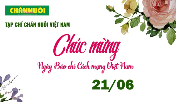 Tạp chí Chăn nuôi Việt Nam: Chúc mừng ngày Báo chí Cách mạng Việt Nam 21/6